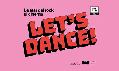 Let’s dance - Le star del rock al cinema - IED OffiCine